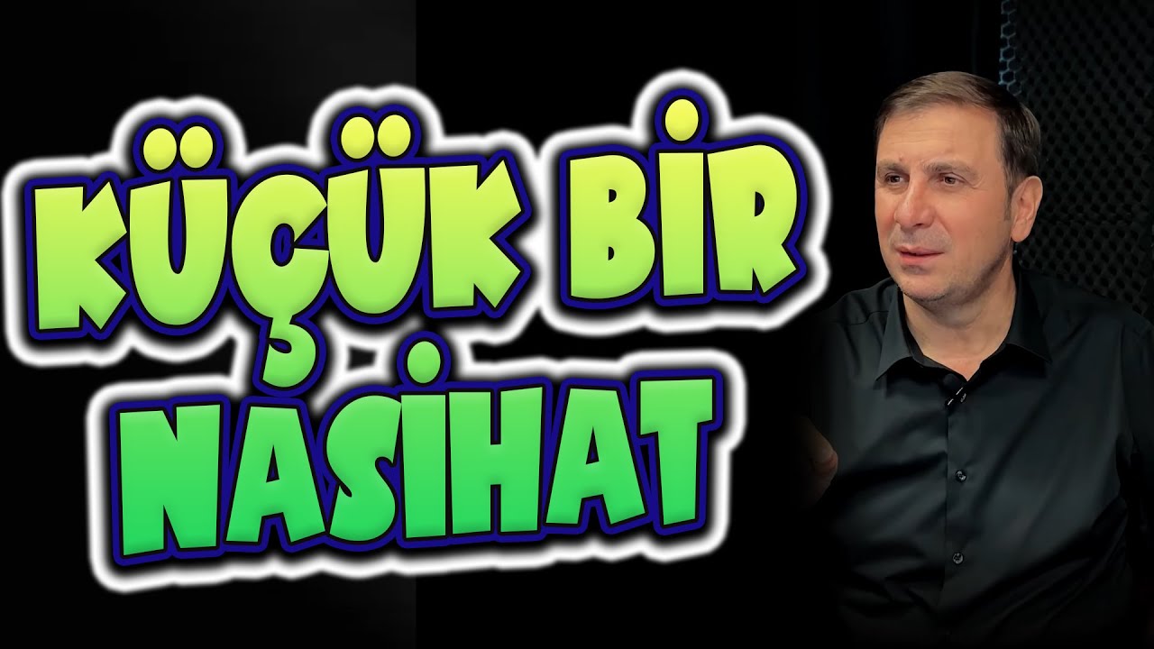 Küçük bir nasihat...