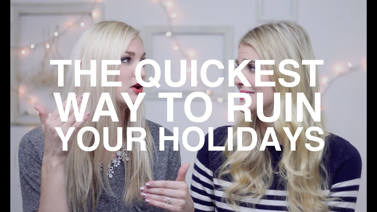 The Quickest Way to Ruin Your Holidays