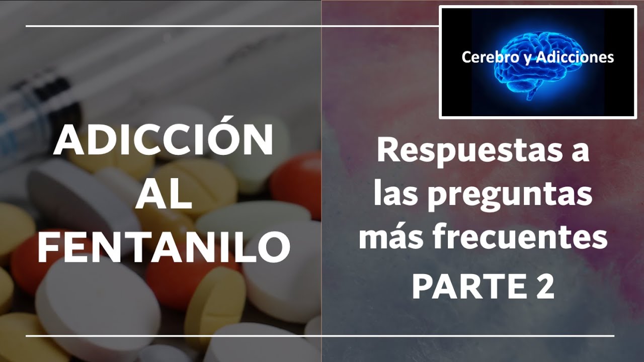 Adicción a Fentanilo.   Preguntas y Respuestas (Parte 2).   Dra.  Silvia L.  Cruz Martín del Campo