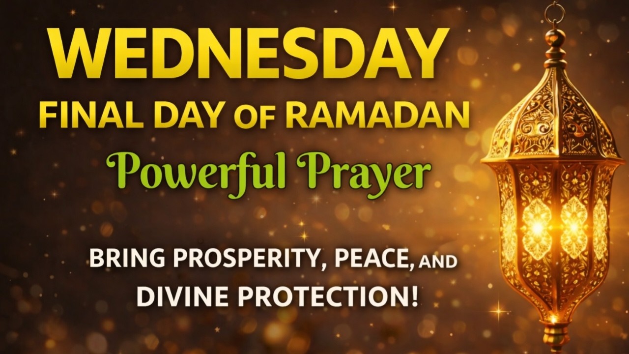 Final Wednesday of Ramadan 🌙 Powerful Prayer for Blessings, Peace & Divine Protection