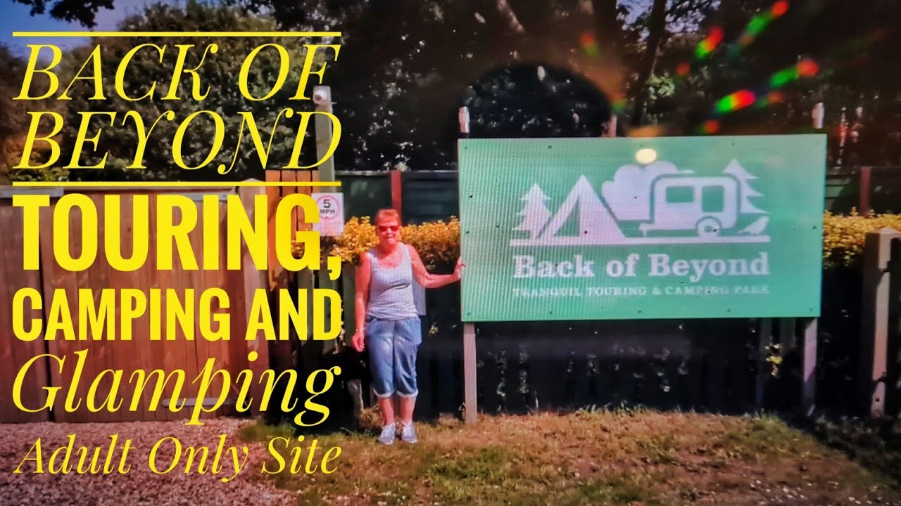 Back Of Beyond - Adult Only Touring, Camping & Glamping - Full Site Review