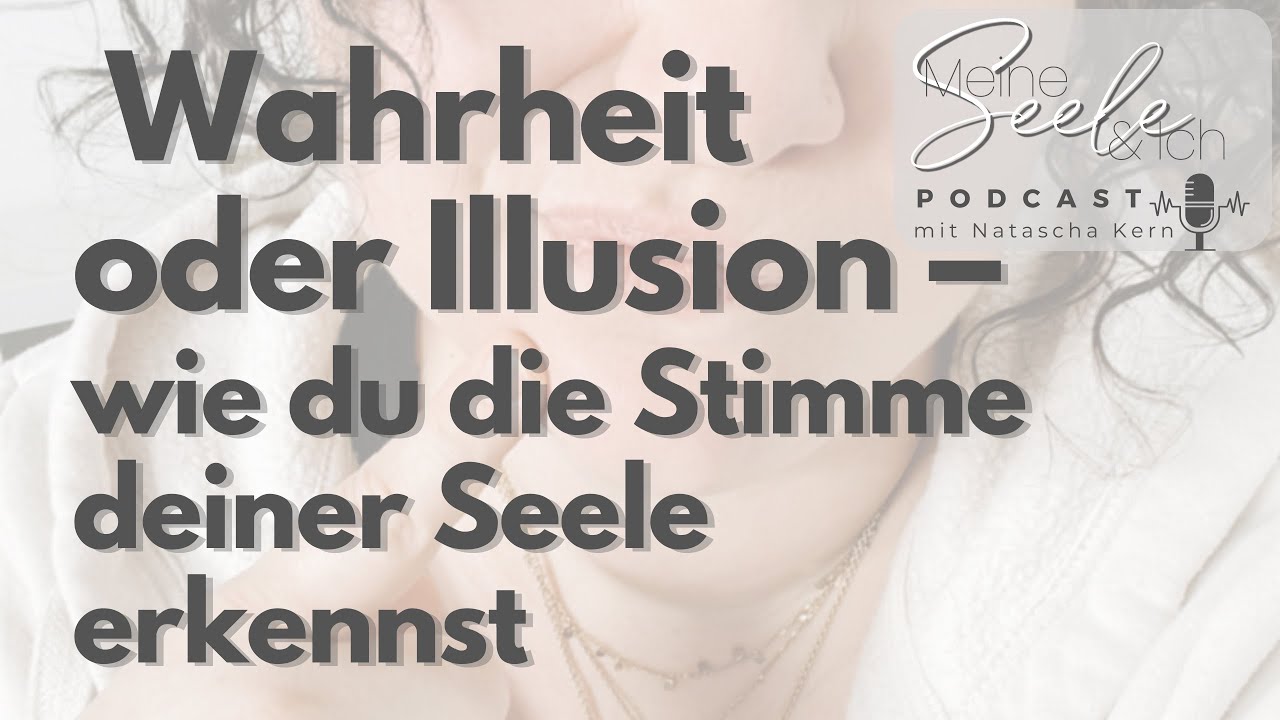 Wahrheit oder Illusion – wie du die Stimme deiner Seele erkennst