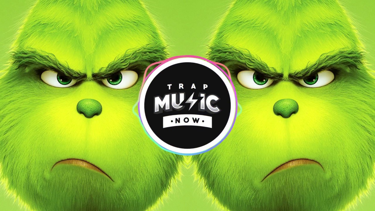 THE GRINCH (OFFICIAL TRAP REMIX) You're A Mean One Mr. Grinch!