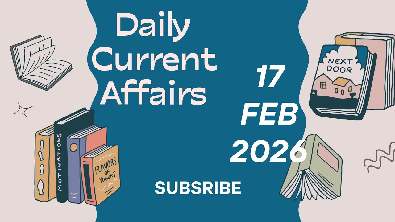 ||Daily Current Affairs|| 17 February 2026|| One Day Govt. Exams||