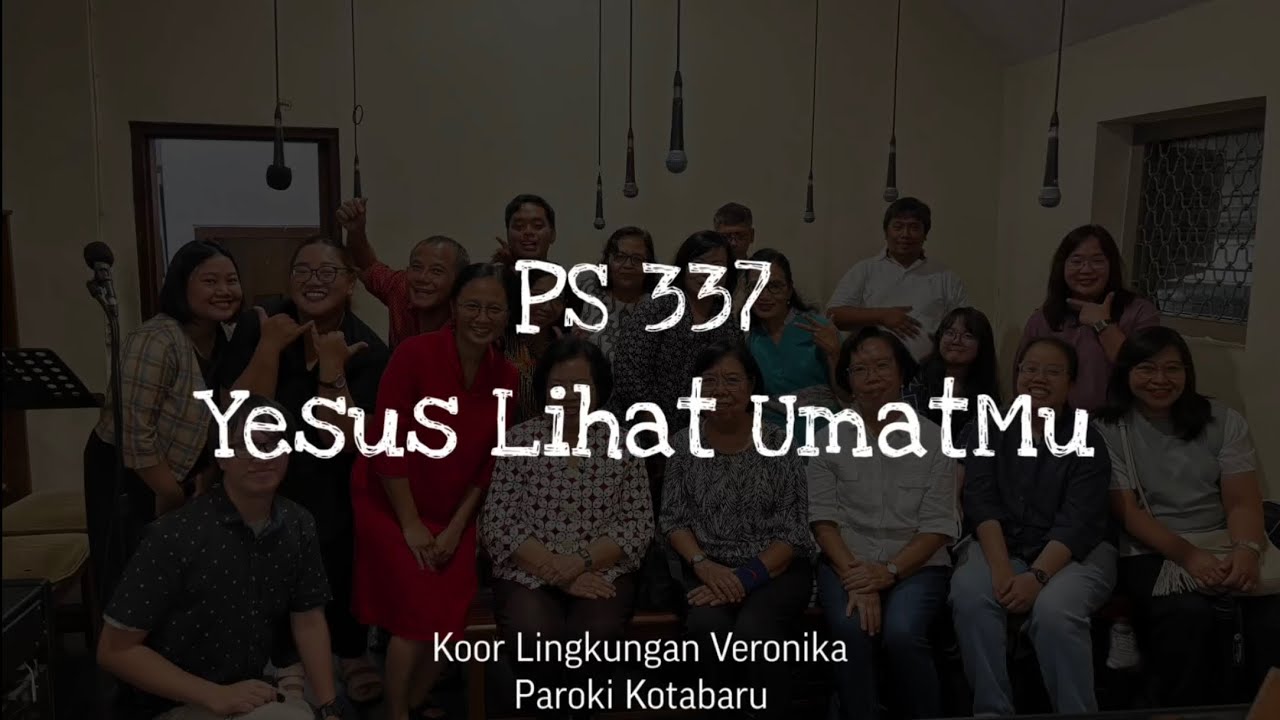 PS 337 - Yesus Lihat UmatMu (Koor Lingkungan Veronika, Paroki Kotabaru)