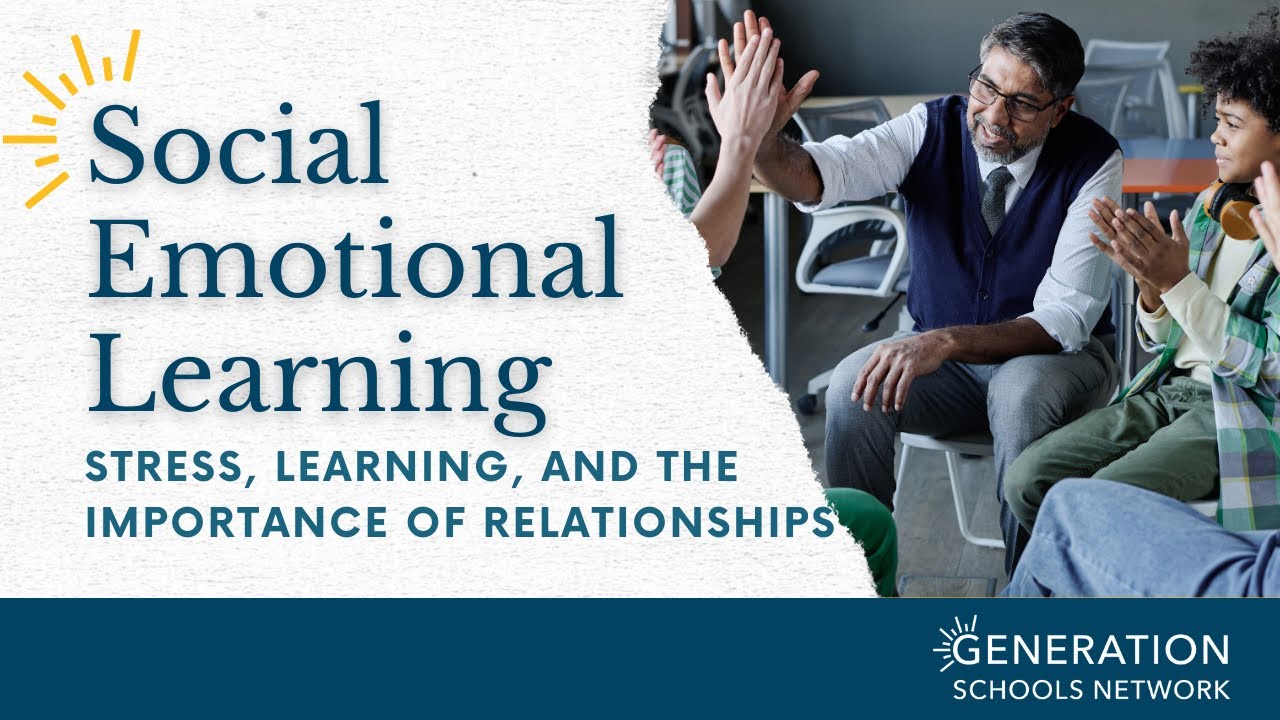 Stress, Learning, and the Importance of Relationships | SEL Webinar