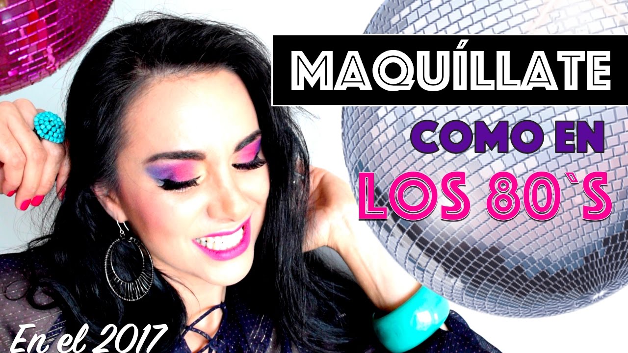 ¡REVIVE EL MAQUILLAJE DE LOS 80 EN EL 2017! | ¡MUY ATREVIDO! | Ana Del Toro