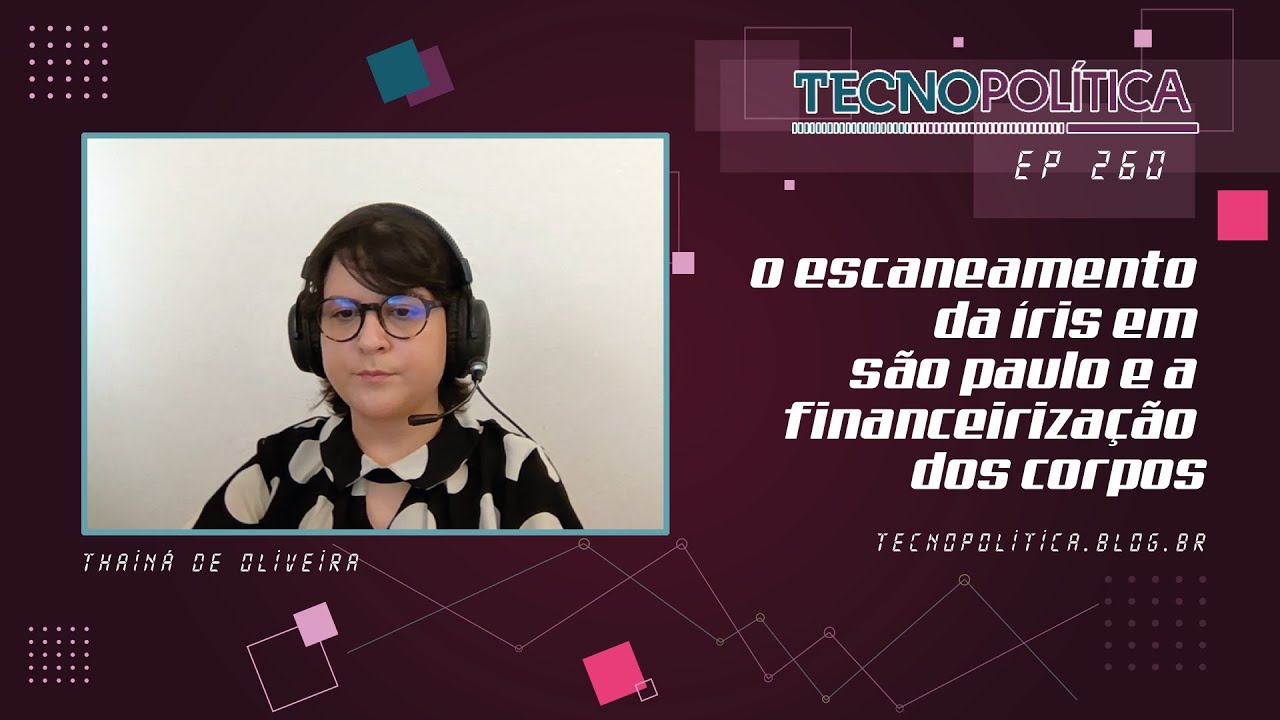 TECNOPOLÍTICA #260 - O escaneamento da íris em são paulo e a financeirização dos corpos