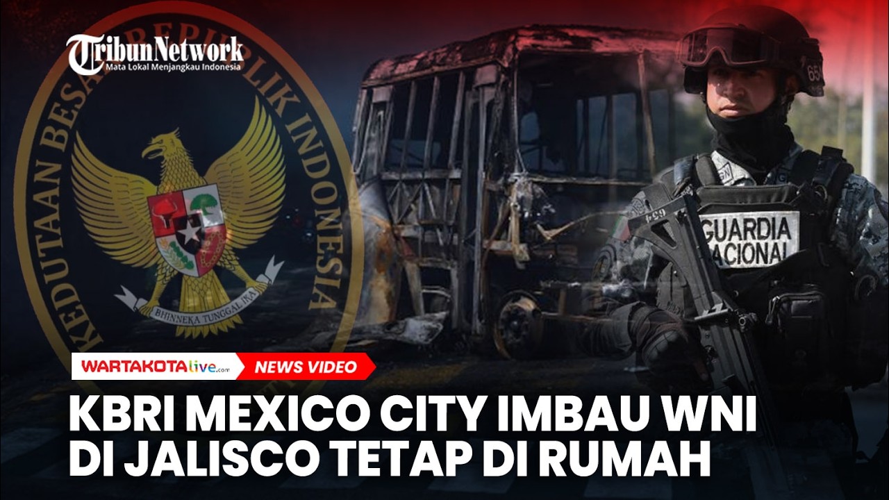 KBRI Mexico City Imbau WNI di Jalisco Tetap di Rumah, Situasi Keamanan Belum Stabil