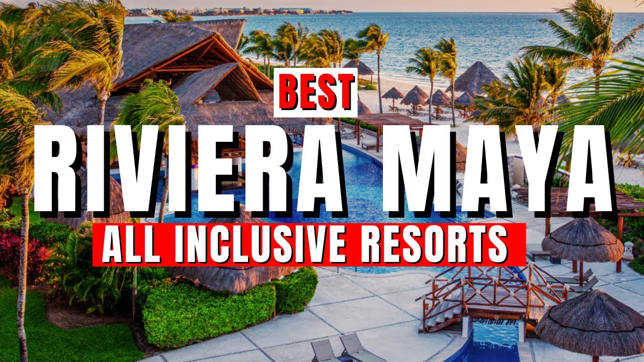 2025 | 8 BEST All Inclusive Resorts in Riviera Maya, Mexico