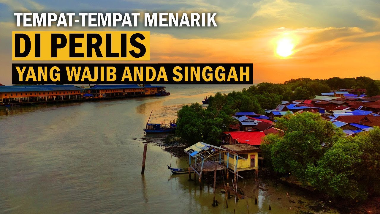 TEMPAT-TEMPAT MENARIK DI PERLIS YANG WAJIB ANDA SINGGAH
