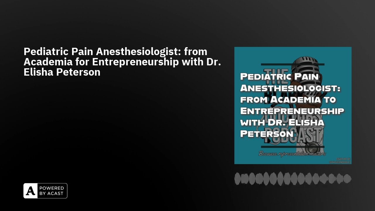 Pediatric Pain Anesthesiologist: from Academia for Entrepreneurship with Dr. Elisha Peterson