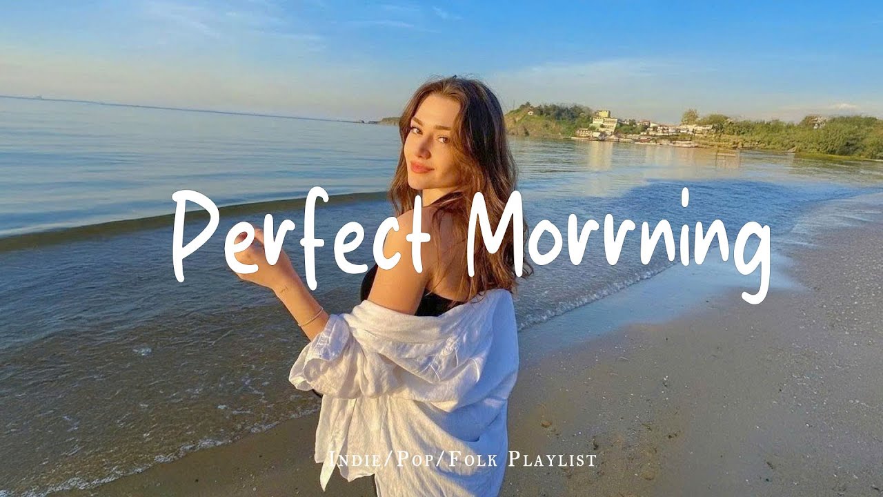 Perfect Morrning ☕ Uplifting Morning Vibes to Start Your Perfect Day | Best Indie/Pop/Folk/Acoustic