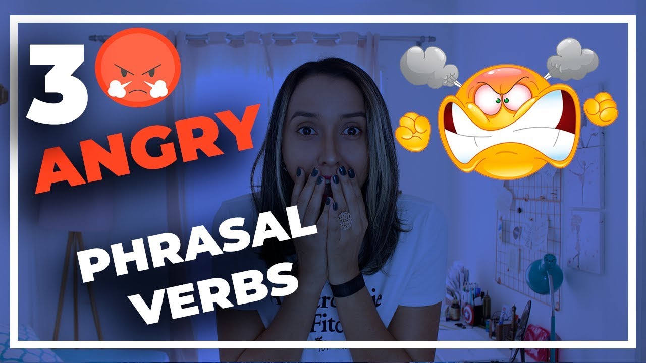 3 ANGRY Phrasal Verbs in English - English Vocabulary