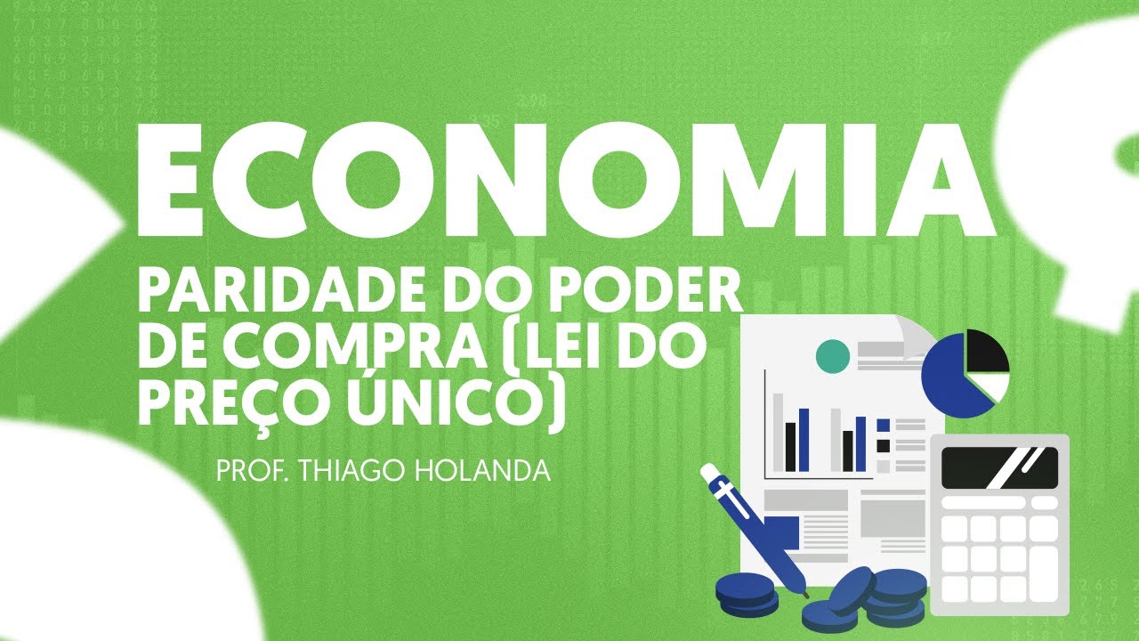 ECONOMIA: Paridade do Poder de Compra (Lei do Preço Único) - Prof. Thiago Holanda