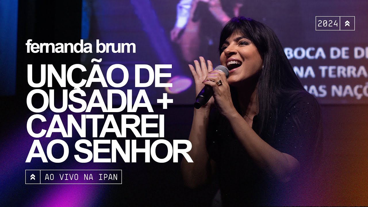 Fernanda Brum - Unção de Ousadia / Cantarei Ao Senhor | Ao Vivo na IPAN