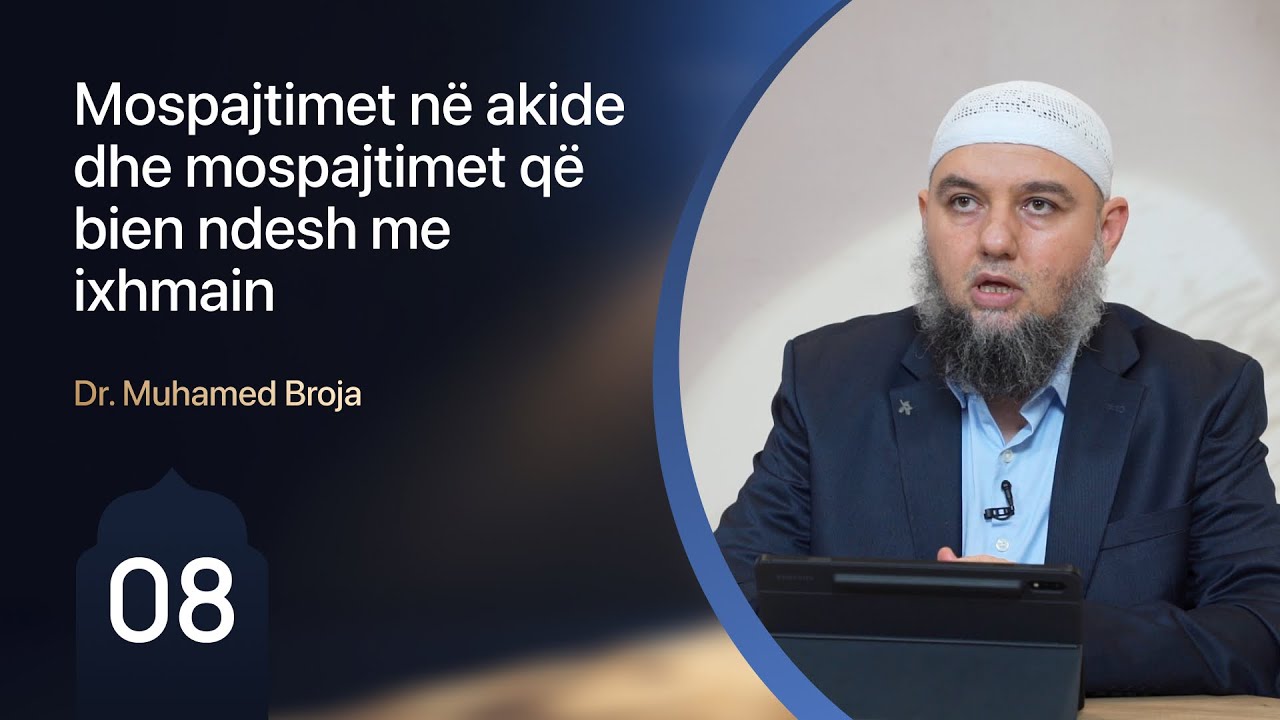 08. Mospajtimet në akide dhe mospajtimet që bien ndesh me ixhmain - Dr. Muhamed Broja