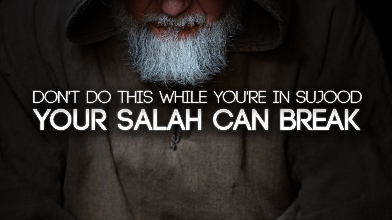 Don't Do This in Sujood (YOUR SALAH CAN BREAK)