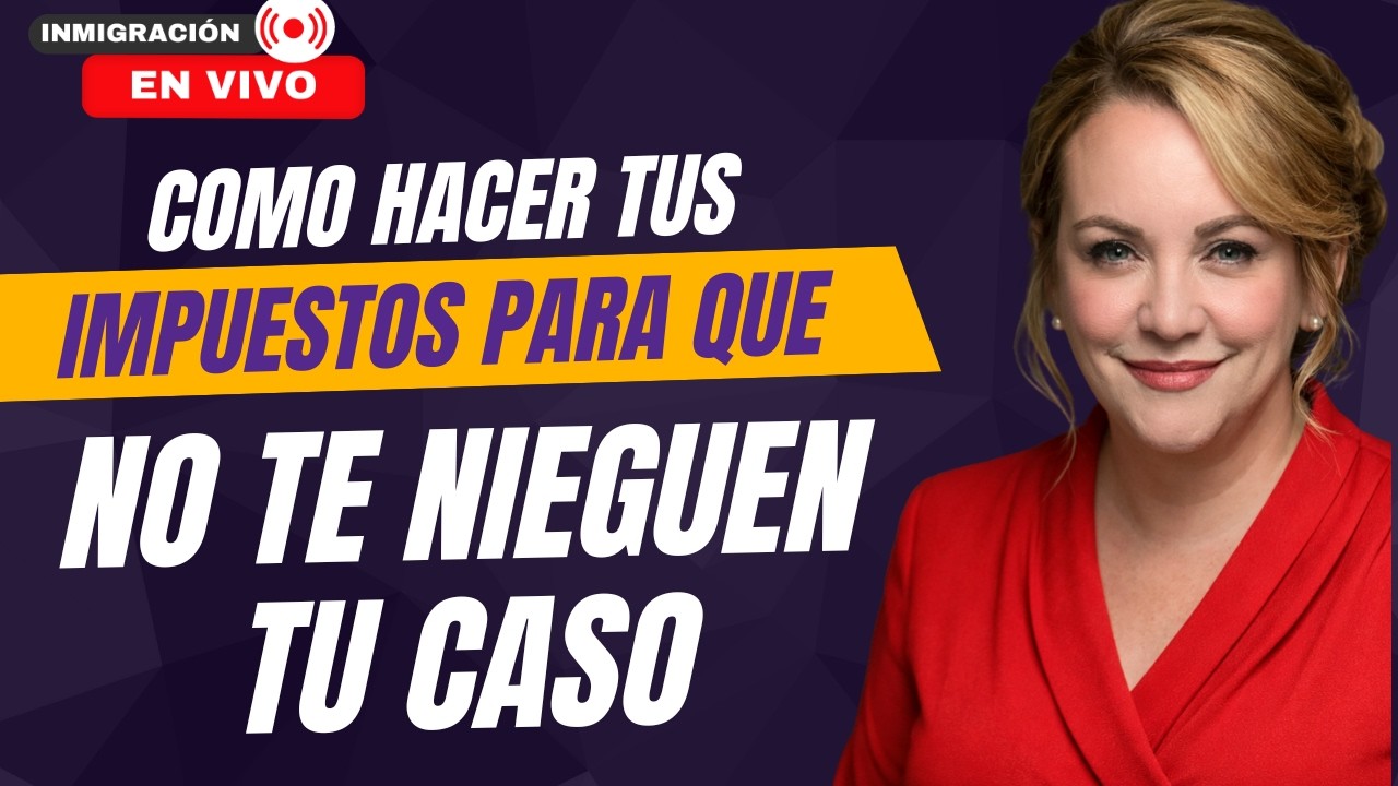 ULTIMAS NOTICIAS: COMO HACER TUS TAXES PARA QUE NO TE NIEGUEN TU CASO
