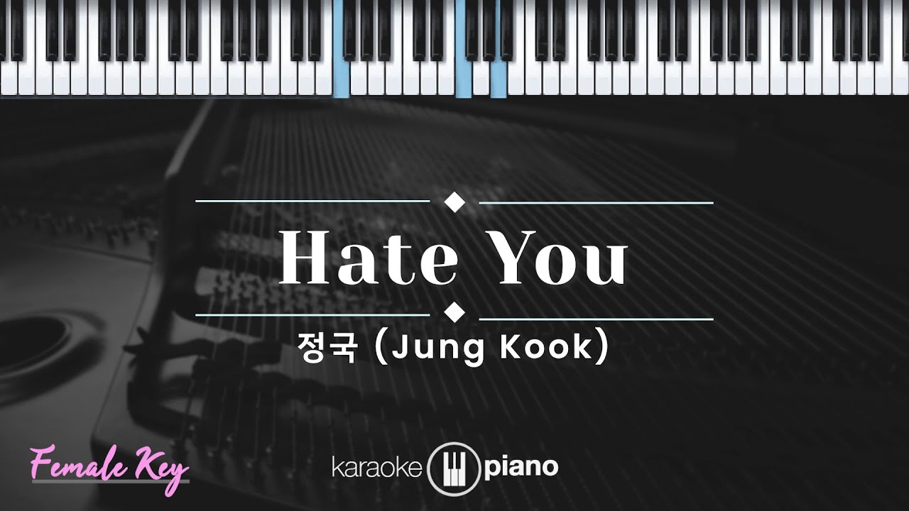 Hate You - Jung Kook (KARAOKE PIANO - FEMALE KEY)