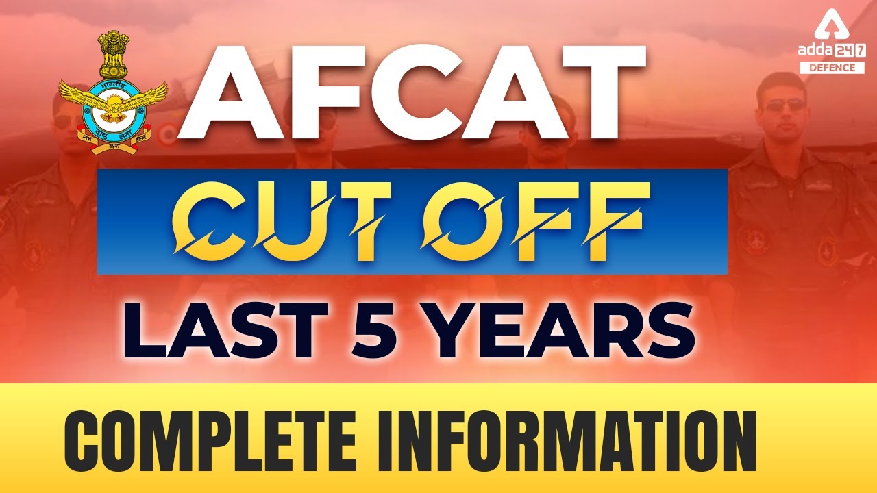 AFCAT Cut Off Last 5 Years, Complete Information | AFCAT Cutoff
