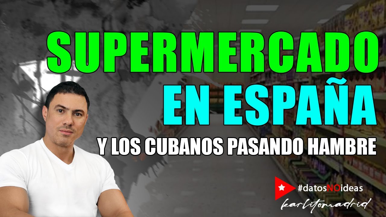 Supermercado en España. Y los cubanos pasando hambre. #datosNOideas