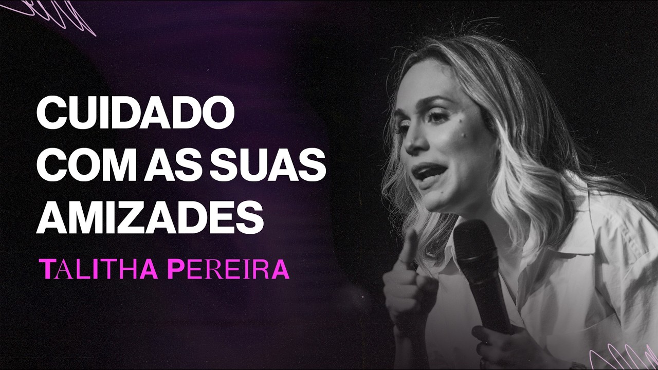 Mude suas amizades, mude a sua vida - Talitha Pereira