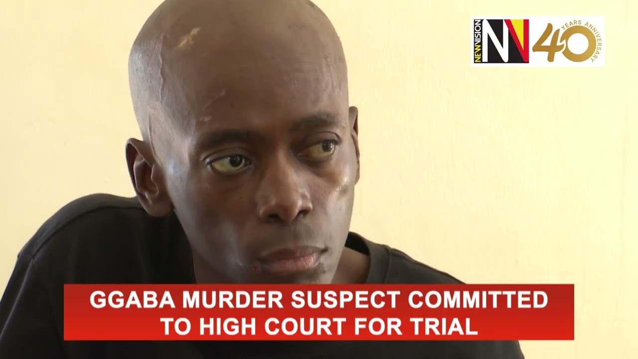 Ggaba murder suspect committed to High Court for trial