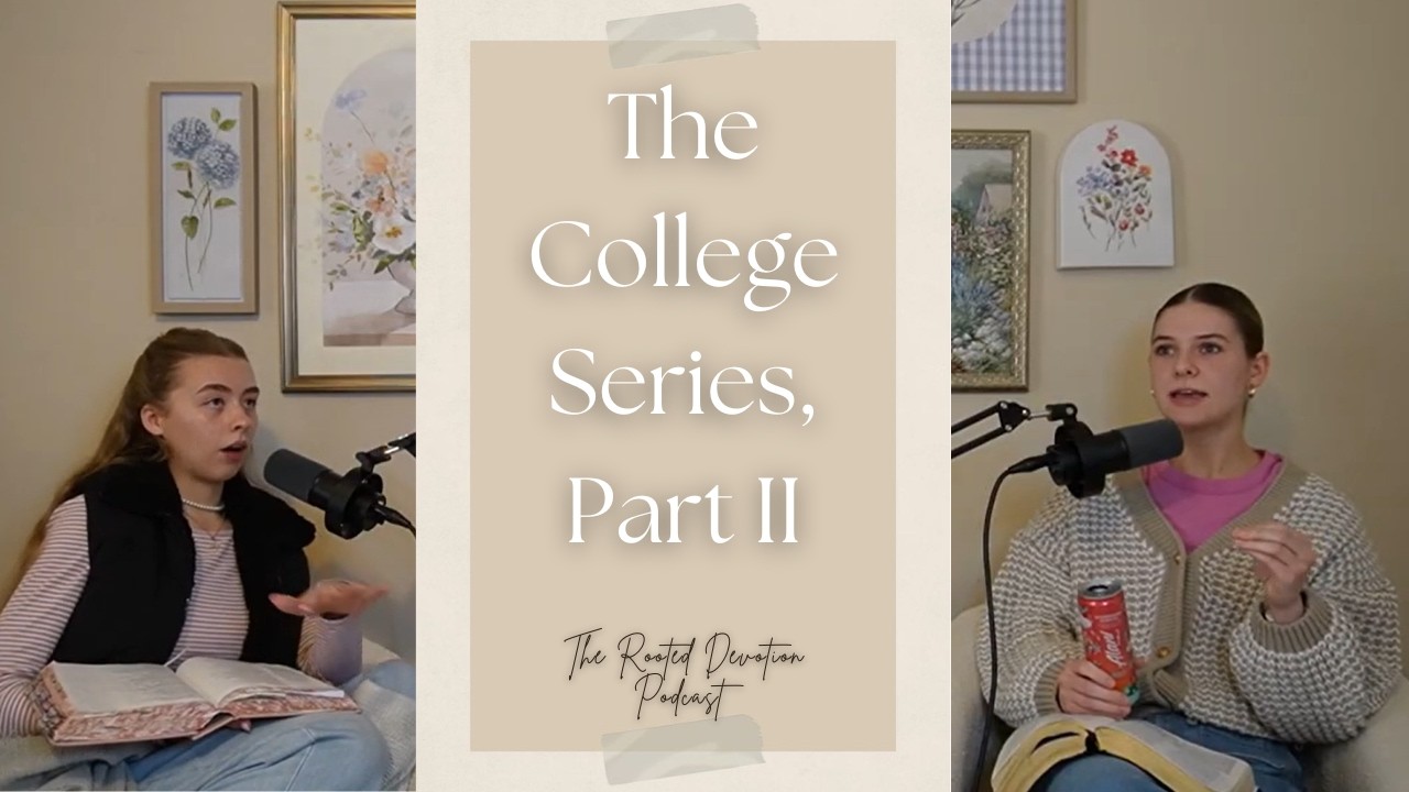 The College Series, Part 2 - Relationships & Emotions | Episode 26 | The Rooted Devotion Podcast
