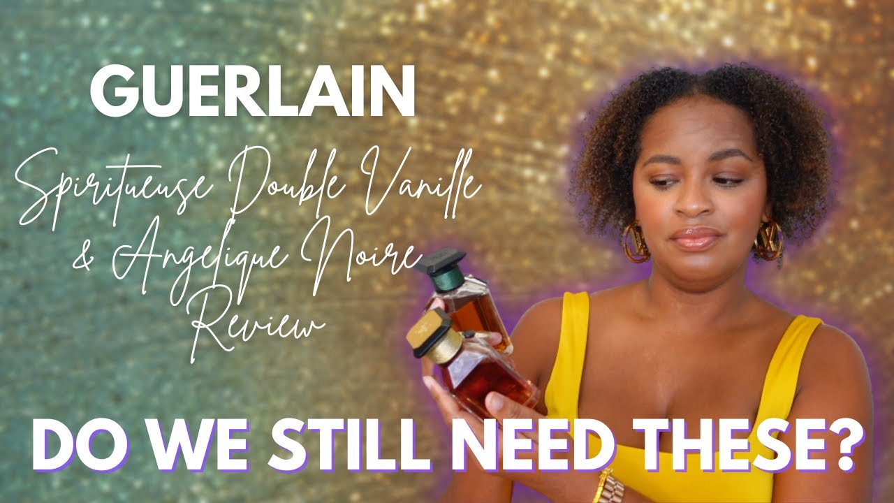 Guerlain Spiritueuse Double Vanille & Angelique Noire Review | Worth The Hype?