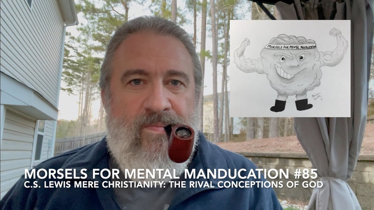 Morsels for Mental Manducation #85&mdash;C.S. Lewis Mere Christianity&mdash;The Rival Conceptions of God