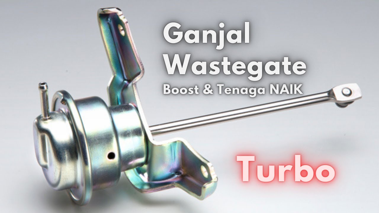 Ganjal wastegate boost TURBO & tenaga naik