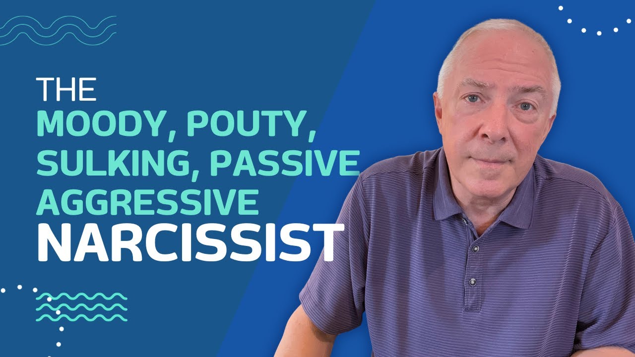 The Moody, Pouty, Sulking, Passive Aggressive Narcissist
