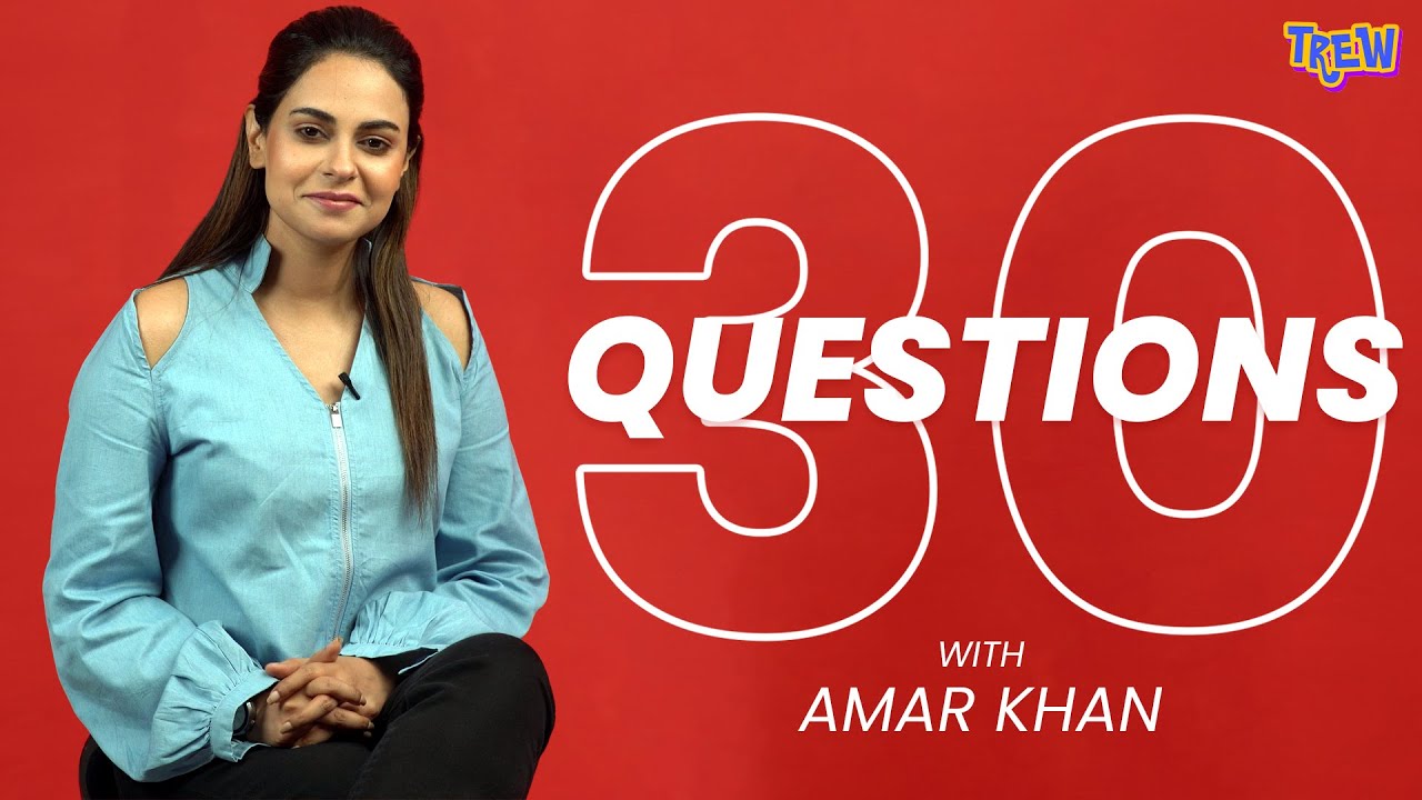 Amar Khan Takes On 30 Questions! | TREW