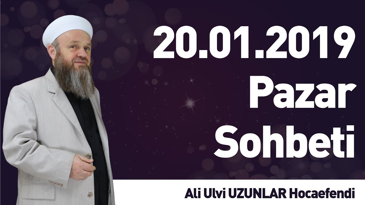 20.01.2019 Pazar Sohbeti - Ali Ulvi UZUNLAR Hocaefendi - İLK TV