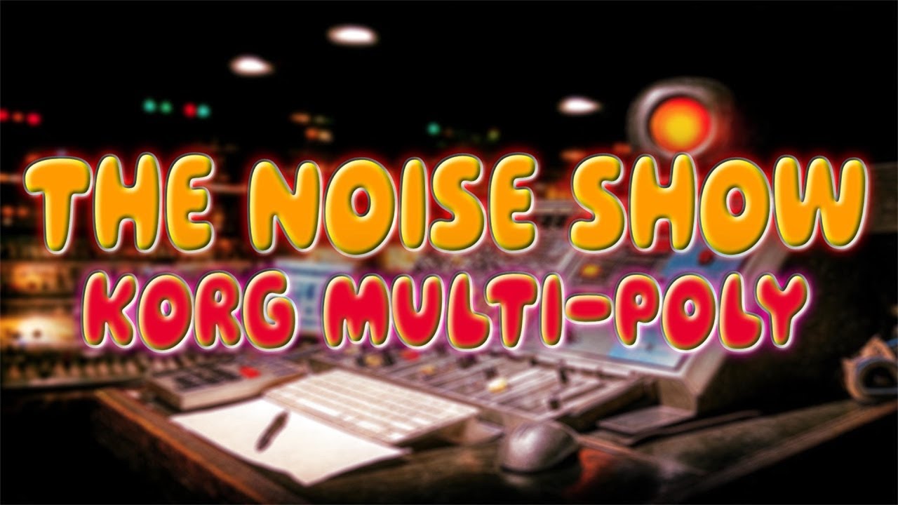 Noise Show - KORG Multi-Poly