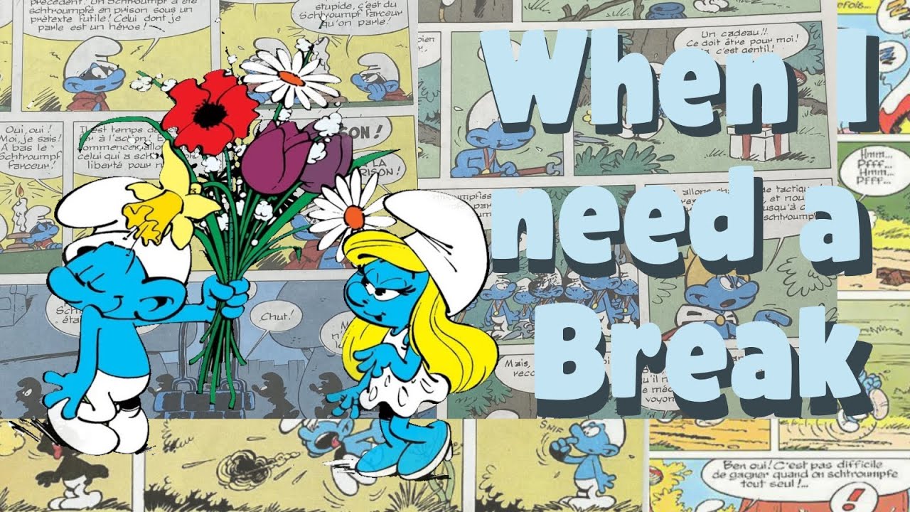 When I need a SMURFING Break