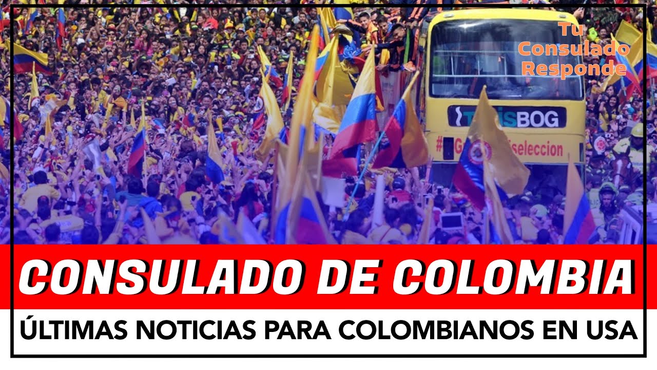 CONSULADO DE COLOMBIA - ÚLTIMAS NOTICIAS PARA COLOMBIANOS EN USA