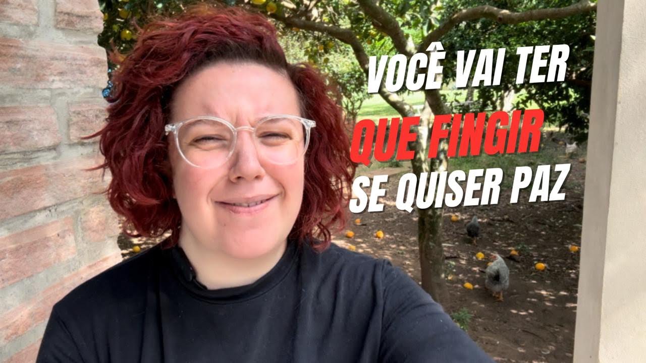 Você vai ter que FINGIR pra ter PAZ