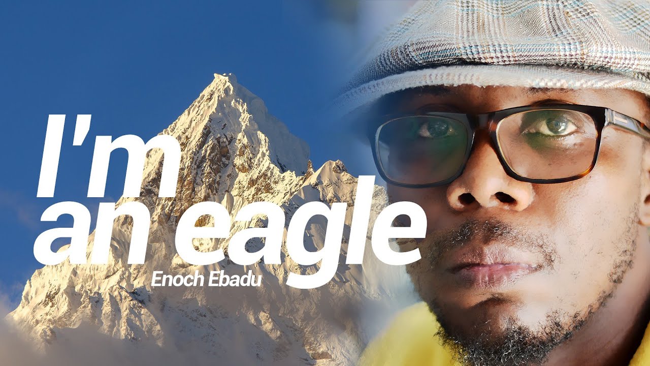 Enoch Ebadu - I'm an eagle 
