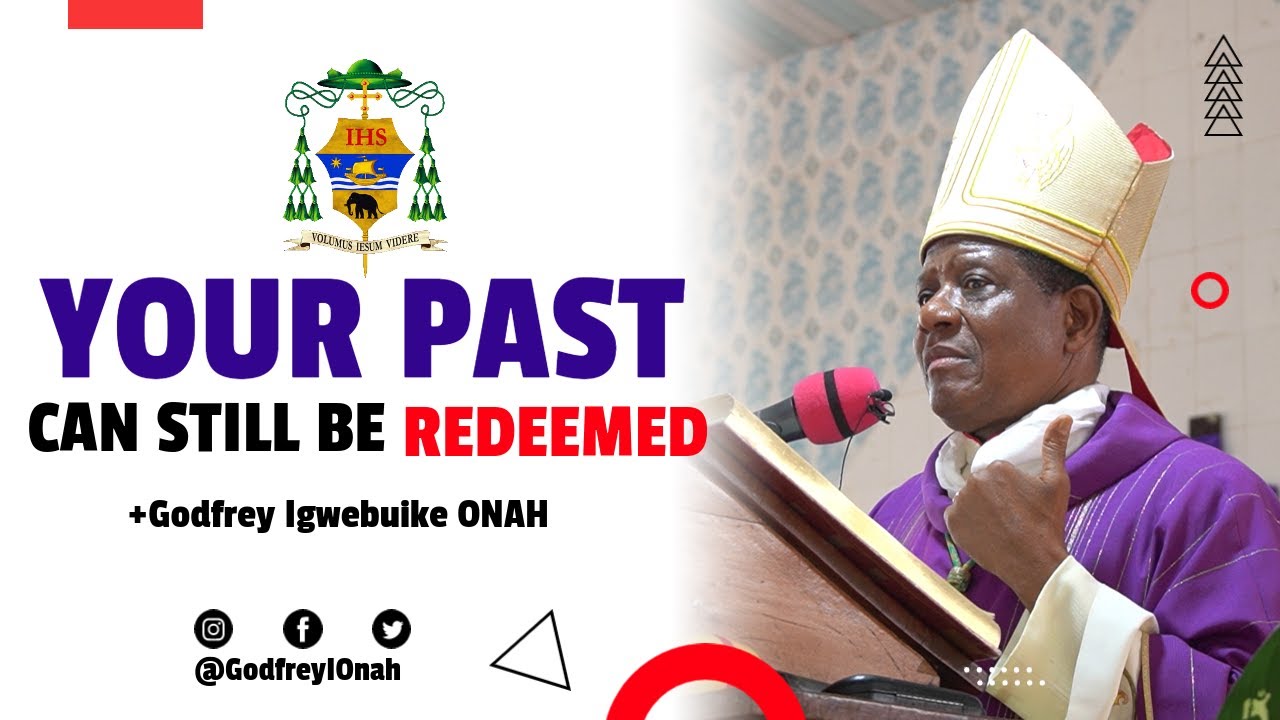 YOUR PAST CAN STILL BE REDEEMED | 5th Sunday of Lent | Bishop Godfrey I. Onah