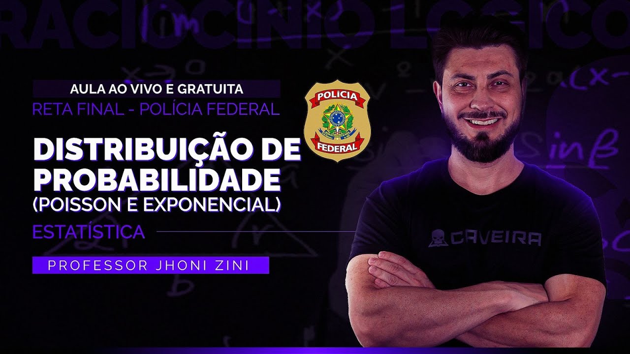AULA RETA FINAL CONCURSO PF - ESTATÍSTICA (DISTRIBUIÇÃO DE PROBABILIDADE (POISSON E EXPONENCIAL)