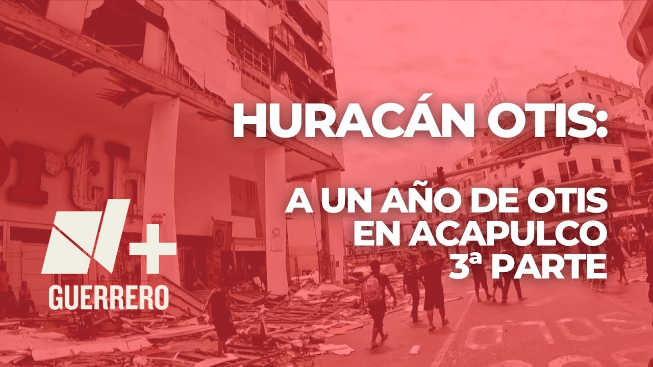 Huracán #Otis: A un Año de Otis en #Acapulco | 3ª PARTE