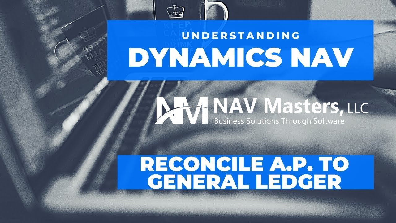 Dynamics NAV - Reconciling Accounts Payable to General Ledger