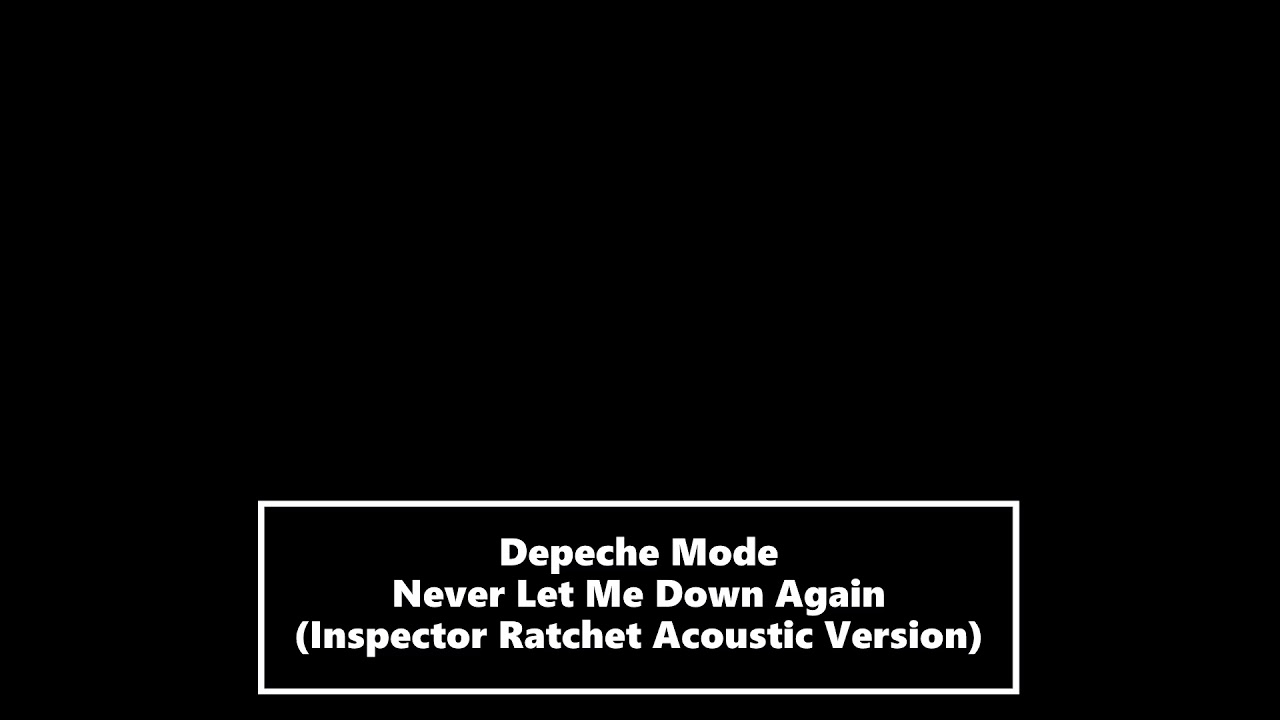 Depeche Mode   Never Let Me Down Again Inspector Ratchet Acoustic Version