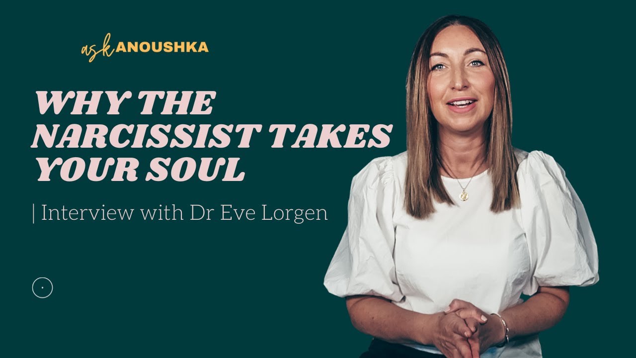 Why The Narcissist Takes Your Soul | Interview with Dr  Eve Lorgen