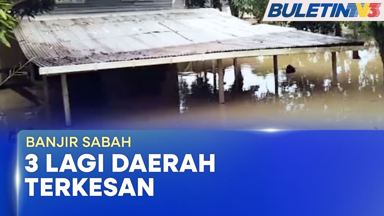 BANJIR SABAH | Sipitang, Sook Dan Beaufort Daerah Terbaharu Dilanda Banjir