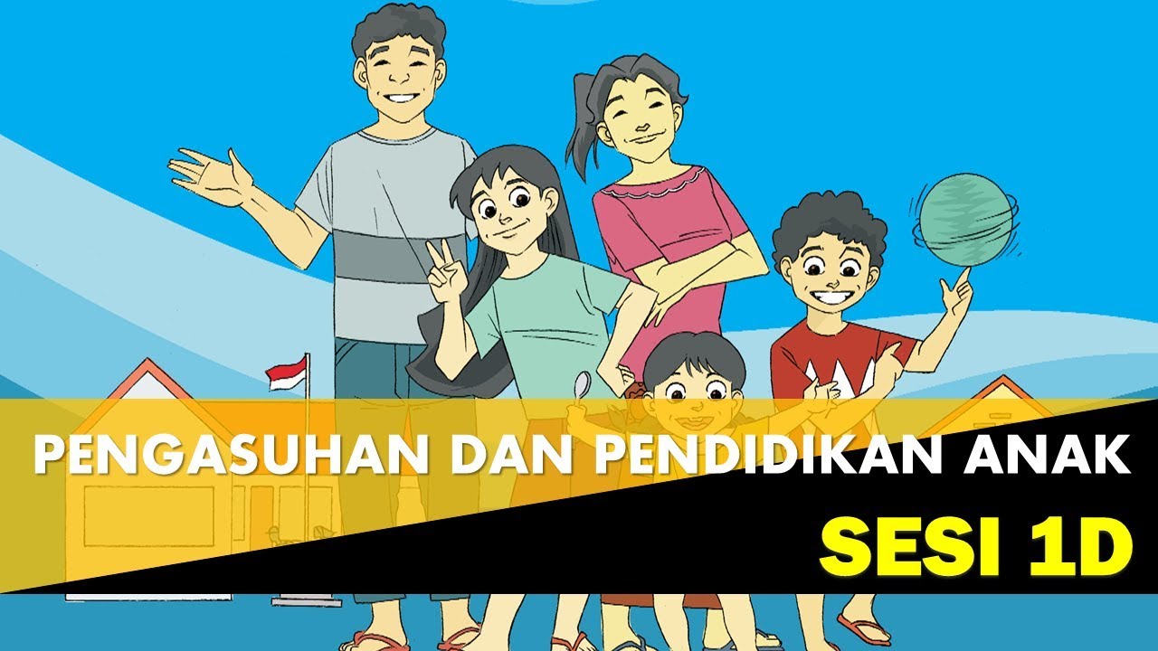 Pengasuhan dan Pendidikan Anak   Sesi 1D