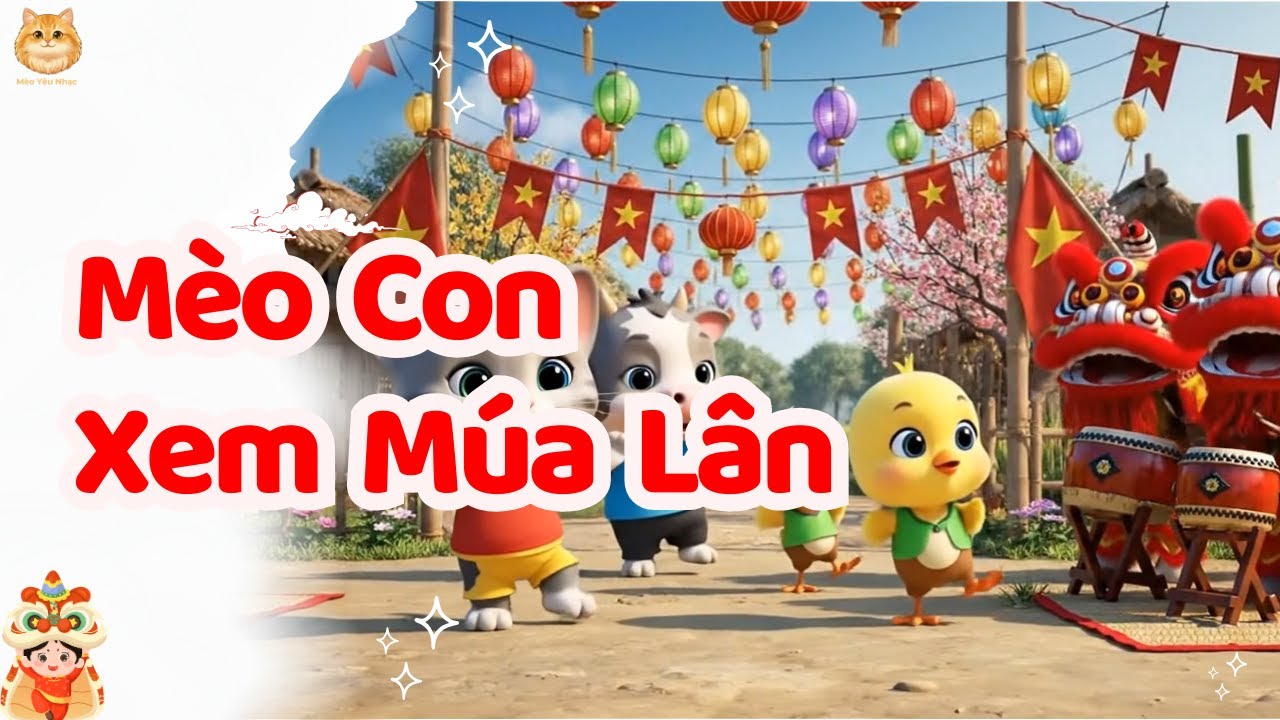 Mèo Con Xem Múa Lân Nhạc Tết | Nhạc Thiếu Nhi Vui Nhộn | Nhạc Trẻ Em Sôi Động | Nhạc Tết Sôi Động
