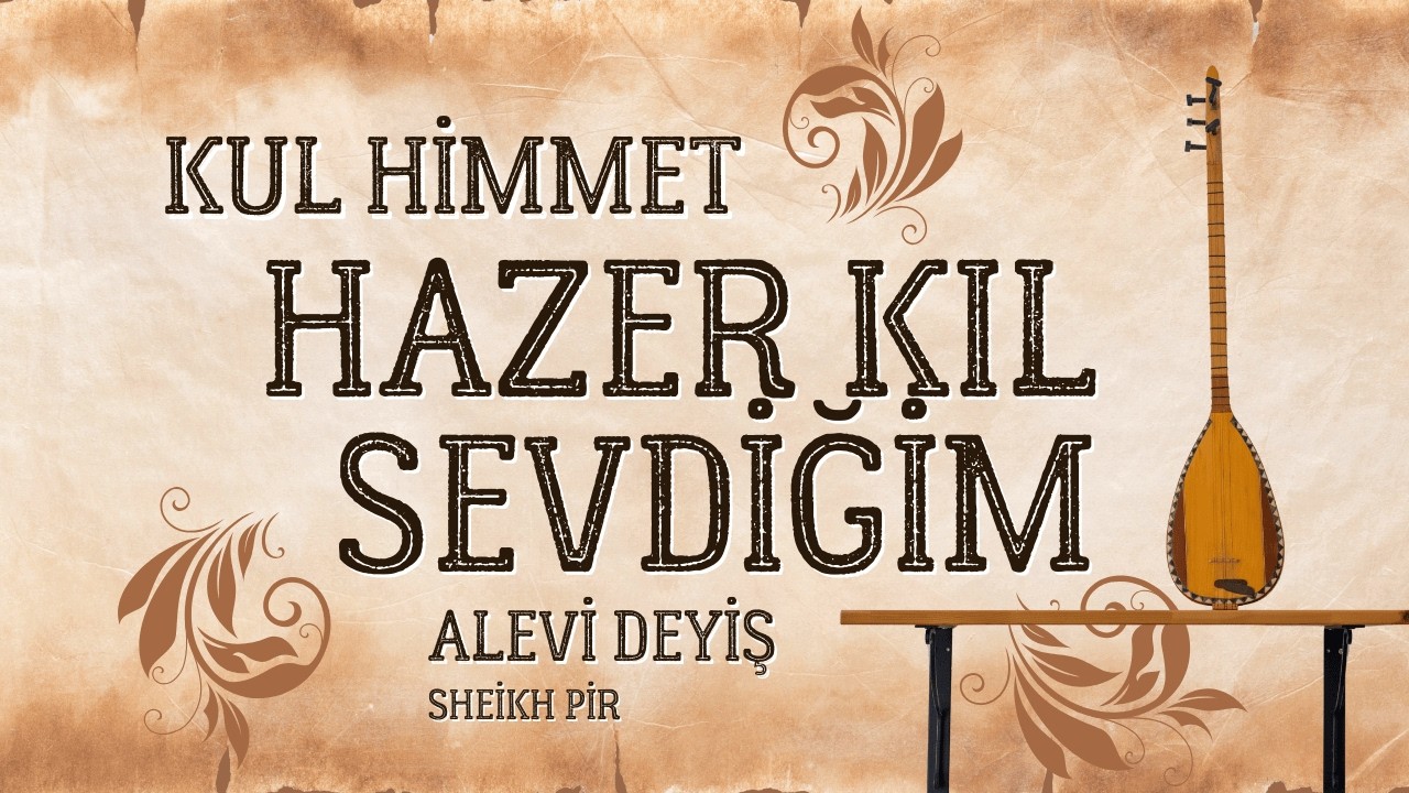Hazer Kıl Sevdiğim | Kul Himmet | Geleneksel Deyiş, Saz İcrası, Sheikh Pir